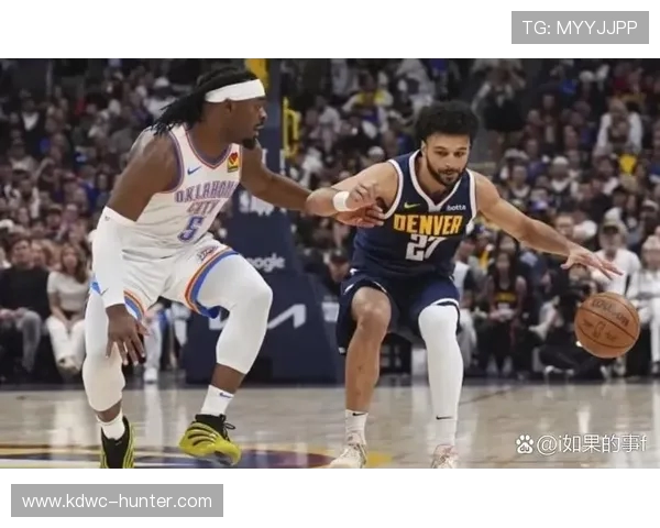 掘金与雷霆激烈对抗精彩回放全程录像分享